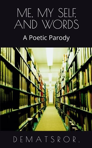 Me, My Self, and Words A Poetic Parody