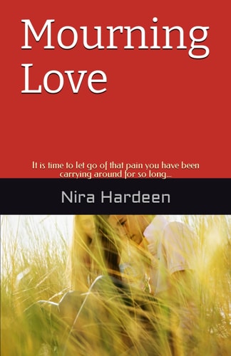 Mourning Love It is Time to Let Go of that Pain You Have Been Carrying Around for So Long...