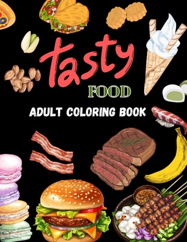 Tasty Food Adult Coloring Book A 30 Pages Paperback Coloring Book of Stress Relief Designs for You to Color