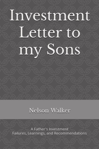 Investment Letter to My Sons A Father's Investment Failures, Learnings, and Recommendations