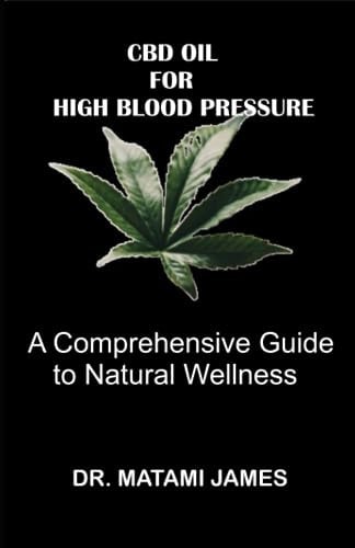 CBD Oil for High Blood Pressure A Comprehensive Guide to Natural Wellness
