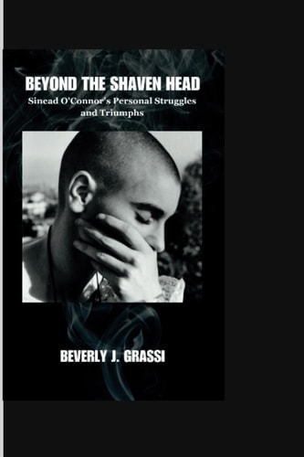 Beyond the Shaven Head Sinead O'Connor's Personal Struggles and Triumphs