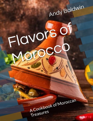 Flavors of Morocco A Cookbook of Moroccan Treasures