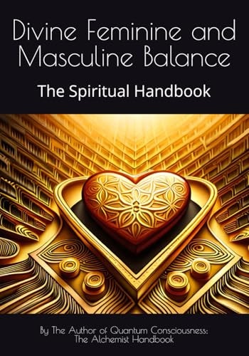 Divine Feminine and Masculine Balance The Spiritual Handbook