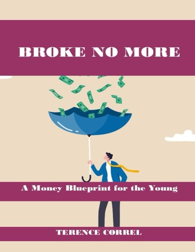 Broke No More A Money Blueprint for Young Ambition and Financial Resilience