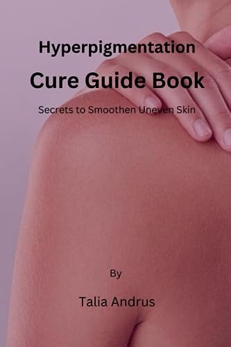 Hyperpigmentation Cure Guide Book Secrets to Smoothen Uneven Skin