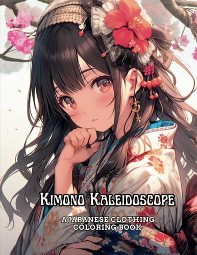 Kimono Kaleidoscope A Japanese Clothing Coloring Book