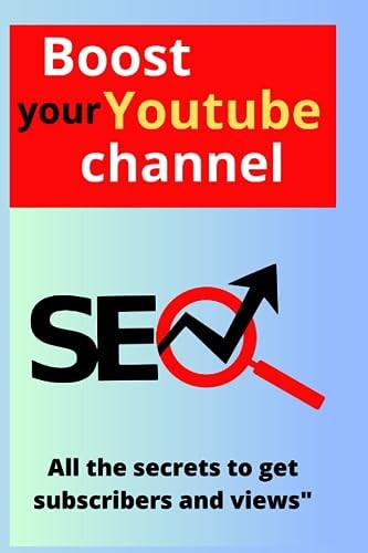 Boost Your YouTube Channel All the Secrets to Gain Subscribers and Views"