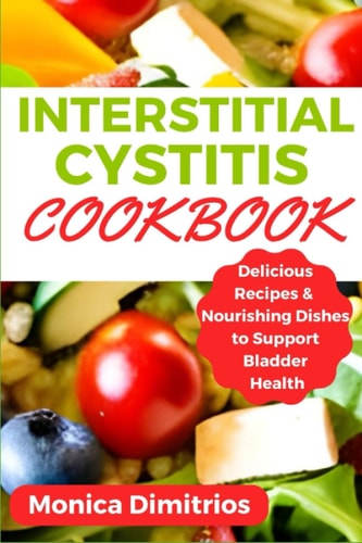 Interstitial Cystitis Cookbook Delicious Recipes & Nourishing Dishes to Support Bladder Health