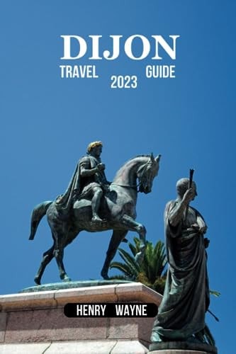 Dijon Travel Guide 2023 Dijon Unveiled: A Journey Through Culinary Delights and Historical Wonders"