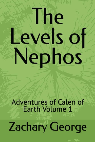 LEVELS OF NEPHOS Adventures of Calen of Earth Volume 1