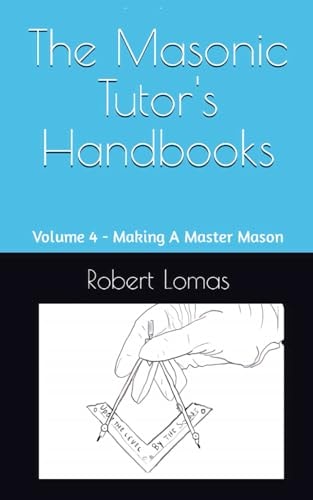 The Masonic Tutor's Handbooks Volume 4 - Making A Master Mason