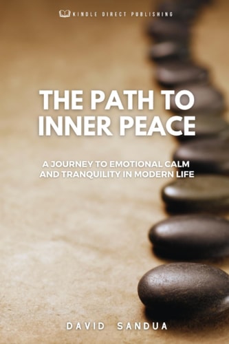 THE PATH TO INNER PEACE: A JOURNEY TO EMOTIONAL CALM AND TRANQUILITY IN MODERN LIFE