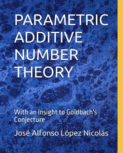 Parametric Additive Number Theory With an Insight to Goldbach's Conjecture