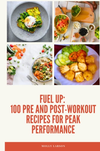 Fuel Up 100 Pre and Post Workout Recipes for Peak Performance