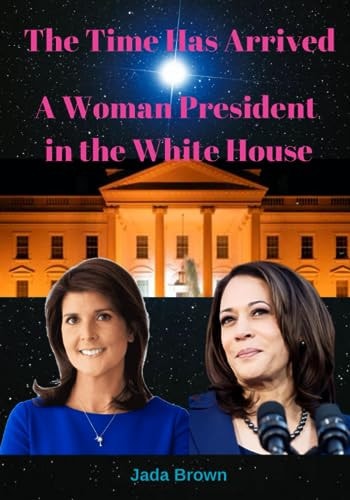 The Time Has Arrived A Woman President in the White House