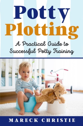 Potty Plotting A Practical Guide to Successful Potty Training