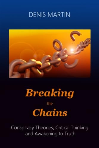 Breaking the Chains Conspiracy Theories, Critical Thinking and Awakening to Truth