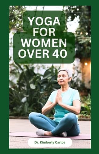 Yoga for Women Over 40 Strength Training and Flexibility Exercises for Older Women