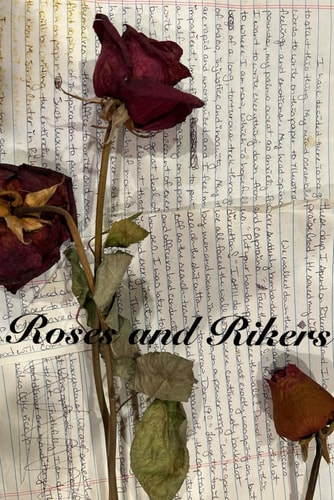 Roses and Rikers.