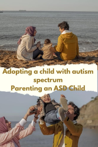 Adopting a Child with Autism Spectrum Disorder Parenting an Asd Child