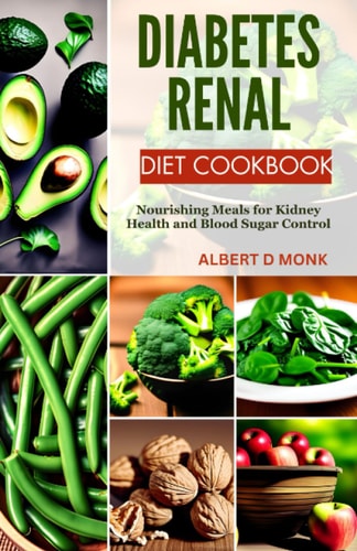 Diabetes Renal Diet Cookbook Nourishing Meals for Kidney Health and Blood Sugar Control