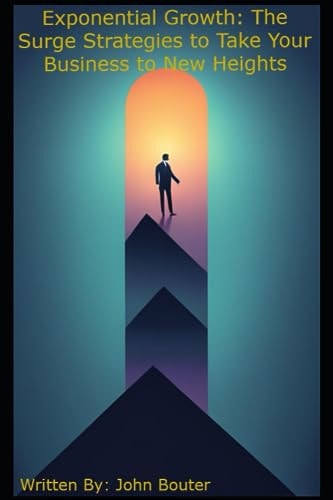 Exponential Growth The Surge Strategies to Take Your Business to New Heights