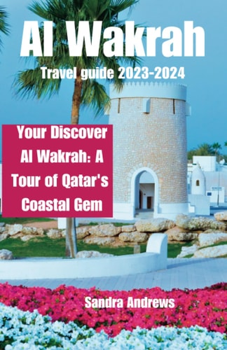 Al Wakrah Travel Guide 2023-2024 Discover Al Wakrah: A Tour of Qatar's Coastal Gem