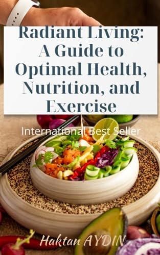 Radiant Living A Guide to Optimal Health, Nutrition, and Exercise