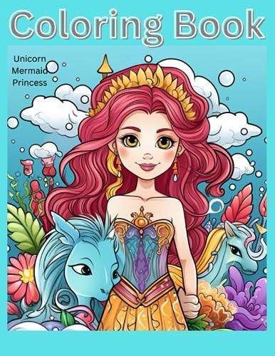 Unicorn, Mermaid and Princess Coloring Book Magical Fun Coloring Book For Kids Ages 3-8