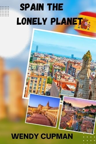 Spain The Lonely Planet A Rough Pocket Travel Guide to Discover how to Enjoy Spain to the Fullest