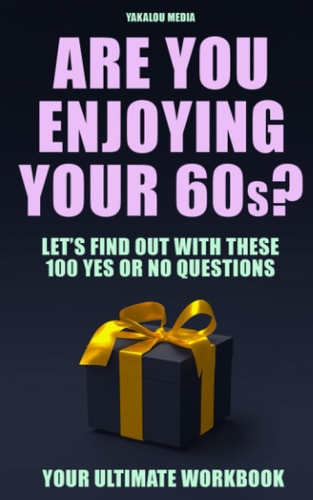 Are You Enjoying Your 60s? Let's Find Out With These 100 "Yes Or No" Questions