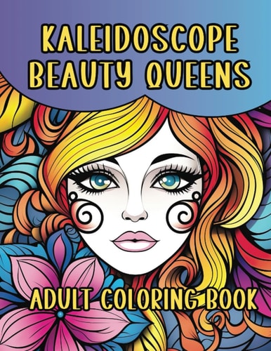 Kaleidoscope Beauty Queens Adult Coloring Book 28 Exotic Faces Awaiting Your Colorful Touch