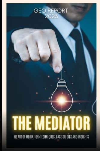 The Mediator The Art of Mediation: Techniques, Case Studies and Insights