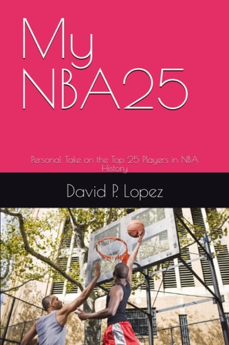 My NBA25 Personal Take on the Top 25 Players in NBA History