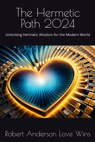 The Hermetic Path 2024 Unlocking Hermetic Wisdom for the Modern World