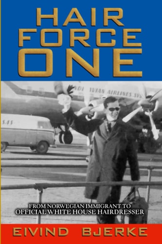 Hair Force One From Norwegian Immigrant to Official Hairdresser for the White House
