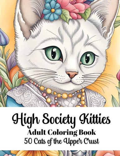 High Society Kitties - Adult Coloring Book 50 Cats of the Upper Crust
