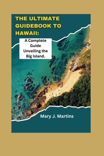 The Ultimate Guidebook to Hawaii A Complete Guide Unveiling the Big Island