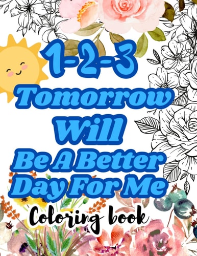 1-2-3 Tomorrow Will Be A Better Day For Me
