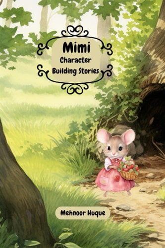 Mimi Character Building Stories: Teach Children about Moral Values: Respect, Empathy, Kindness, Loyalty, Honesty