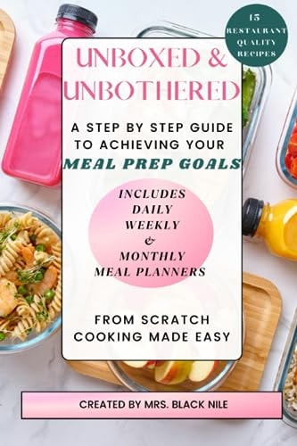 Unboxed & Unbothered A Step by Step Guide to Achieving Your Meal Prep Goals
