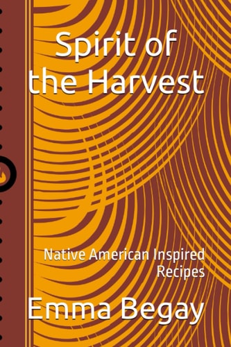 Spirit of the Harvest Native American Inspired Recipes