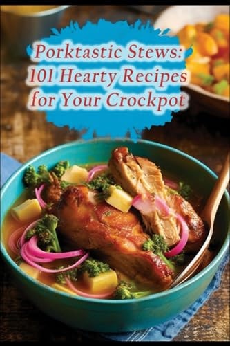 Porktastic Stews 101 Hearty Recipes for Your Crockpot