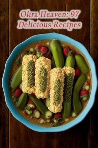 Okra Heaven 97 Delicious Recipes