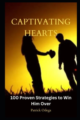 Captivating Hearts 100 Proven Strategies to Win Him Over