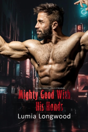 Mighty Good with His Hands Age Gap Instalove Curvy Girl Novelette