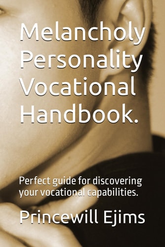 Melancholy Personality Vocational Handbook. Perfect Guide for Discovering Your Vocational Capabilities.
