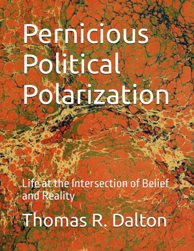 Pernicious Political Polarization Life at the Intersection of Belief and Reality