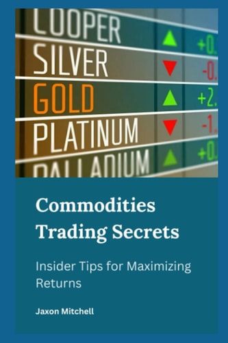 Commodities Trading Secrets Insider Tips for Maximizing Returns